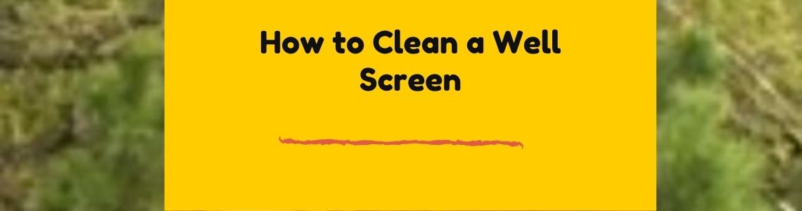 how to unclog private well screen