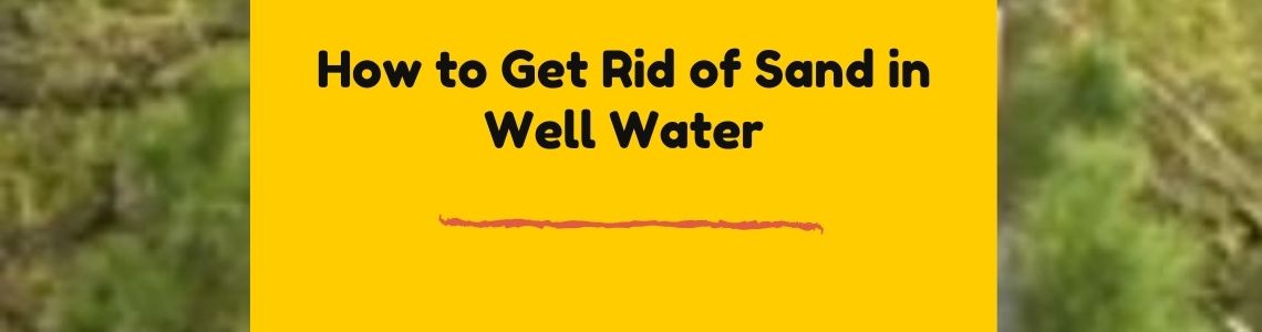 Solutions for sand in well water