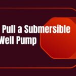 How to Pull a Submersible Water Well Pump