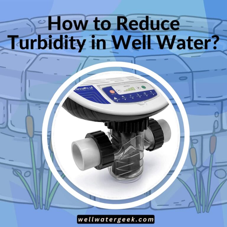 How to Reduce Turbidity in Well Water?