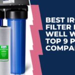 Best Iron Filter for Well Water - Top 9 Picks Compared