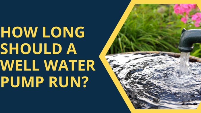 How Long Should A Well Water Pump Run?