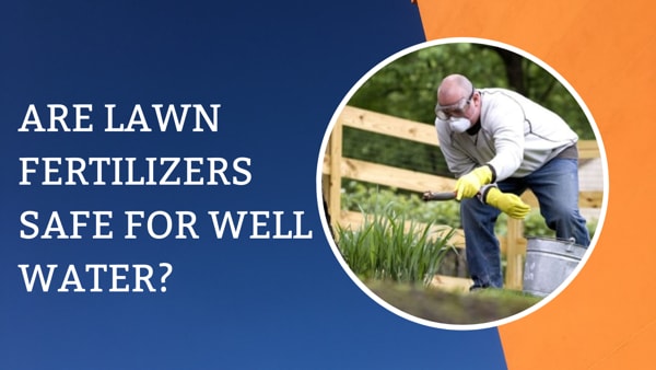 Are Lawn Fertilizers Safe For Well Water?
