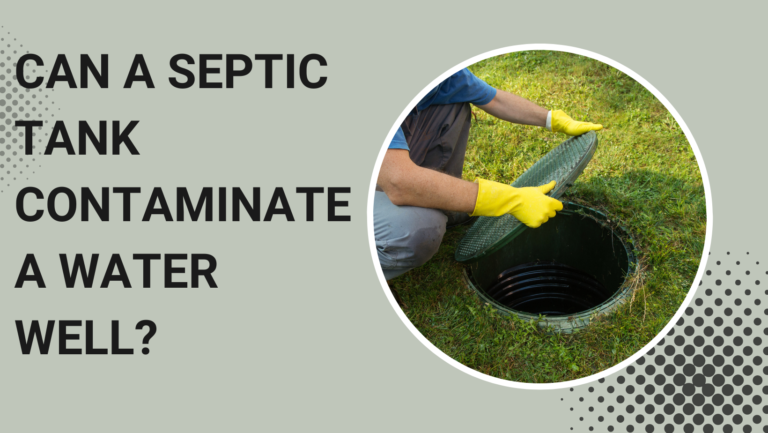 Can a Septic Tank Contaminate a Water Well?