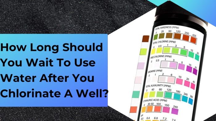 How Long Should You Wait To Use Water After You Chlorinate A Well?