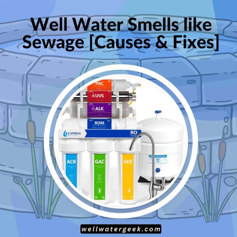 Well Water Smells like Sewage [Causes & Fixes]