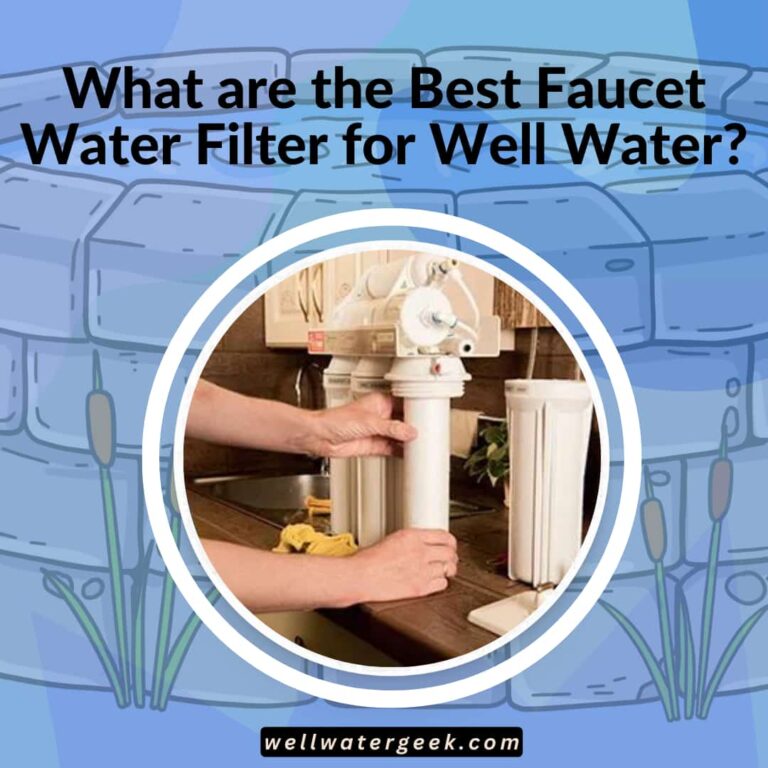 What are the Best Faucet Water Filter for Well Water