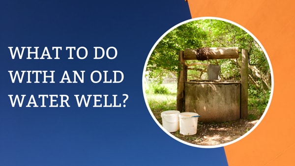 What to do with an Old Water Well?