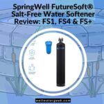 SpringWell FutureSoft® Salt-Free Water Softener Review: FS1, FS4 & FS+
